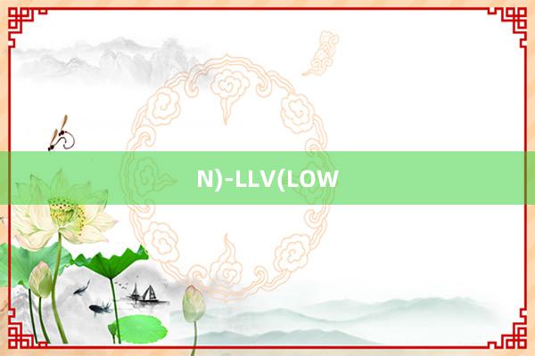 N)-LLV(LOW